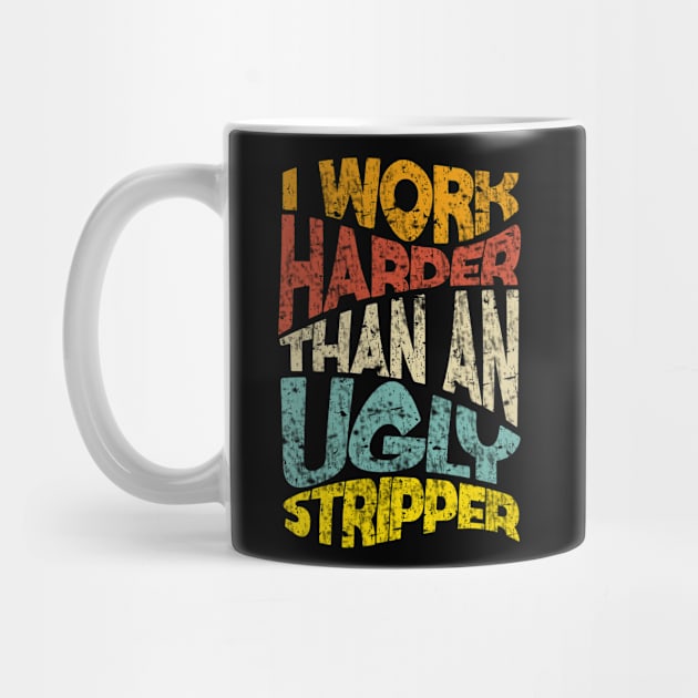 Retro Offensive adult humor I Work Harder Funny by Junnas Tampolly